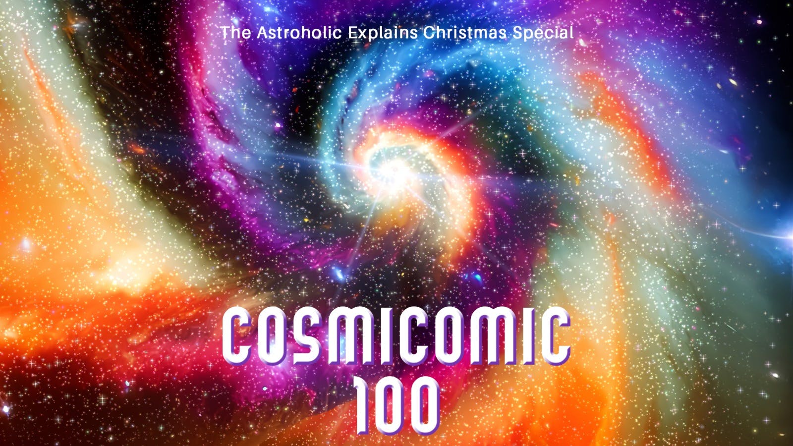 Title promo for the astroholic xmas special showing the title Cosmicomic 100 over a rainbow spiral nebula 